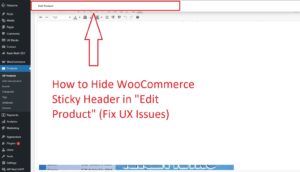How to Hide WooCommerce Sticky Header in "Edit Product" (Fix UX Issues)